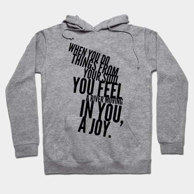 when you do things from your soul you feel a river moving in you a joy Hoodie by GMAT